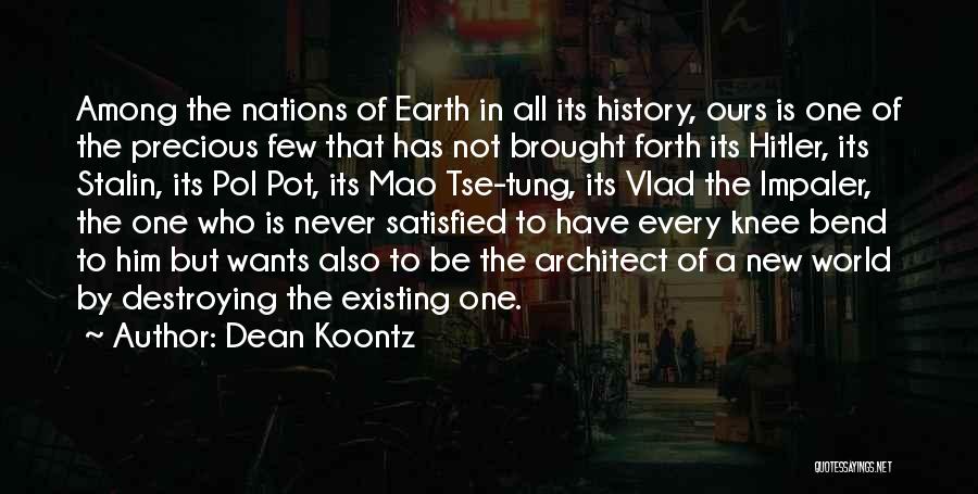 Dean Koontz Quotes: Among The Nations Of Earth In All Its History, Ours Is One Of The Precious Few That Has Not Brought