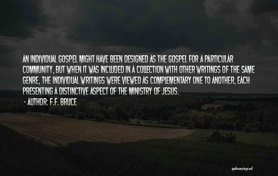 F.F. Bruce Quotes: An Individual Gospel Might Have Been Designed As The Gospel For A Particular Community, But When It Was Included In