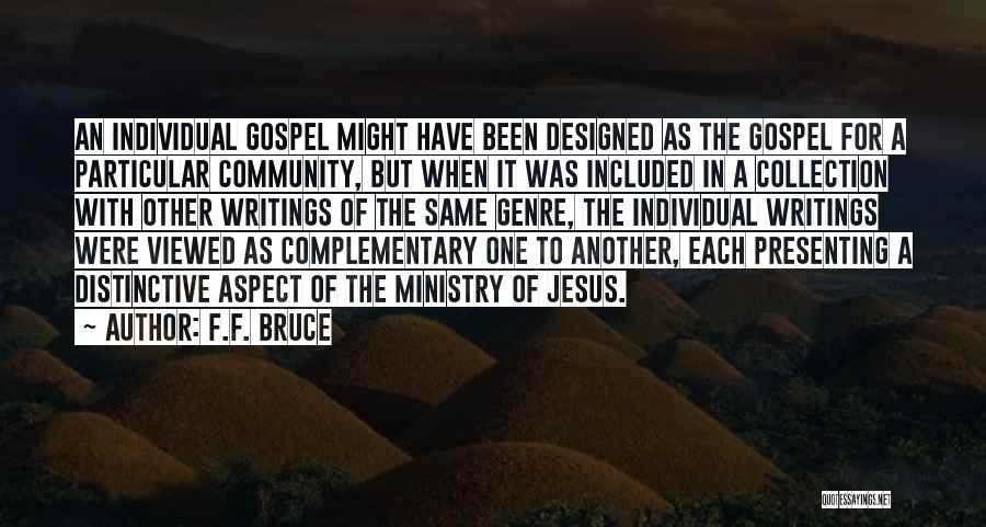 F.F. Bruce Quotes: An Individual Gospel Might Have Been Designed As The Gospel For A Particular Community, But When It Was Included In