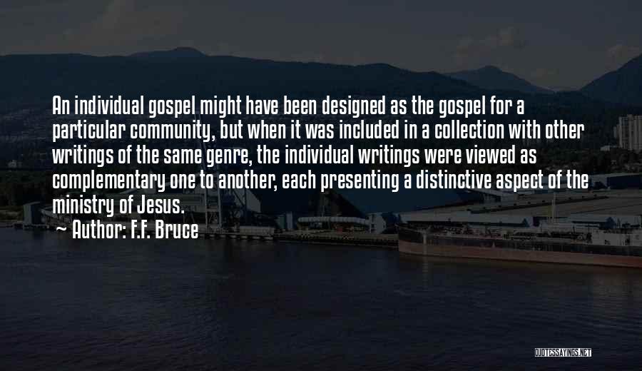 F.F. Bruce Quotes: An Individual Gospel Might Have Been Designed As The Gospel For A Particular Community, But When It Was Included In