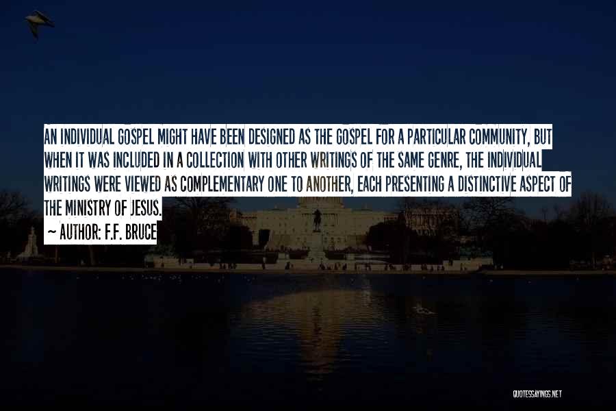 F.F. Bruce Quotes: An Individual Gospel Might Have Been Designed As The Gospel For A Particular Community, But When It Was Included In