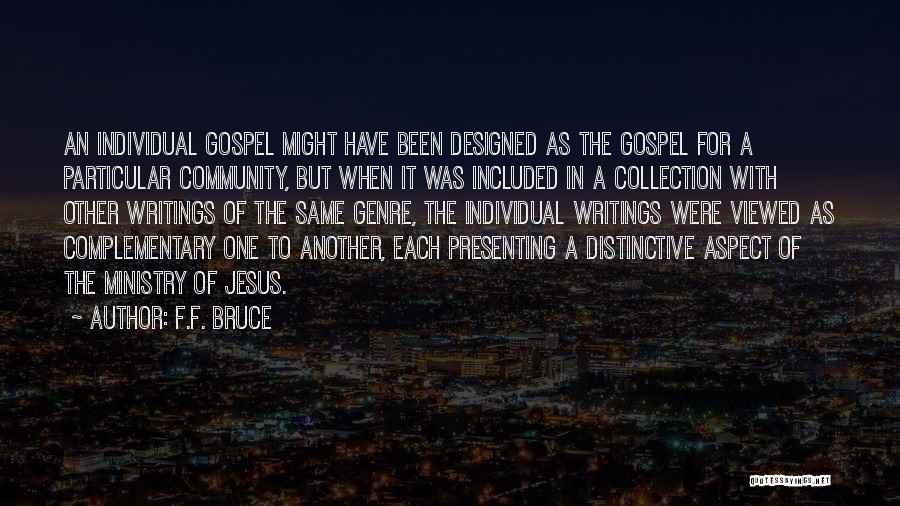 F.F. Bruce Quotes: An Individual Gospel Might Have Been Designed As The Gospel For A Particular Community, But When It Was Included In