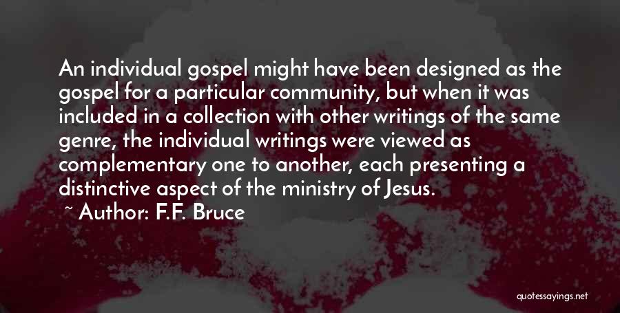 F.F. Bruce Quotes: An Individual Gospel Might Have Been Designed As The Gospel For A Particular Community, But When It Was Included In
