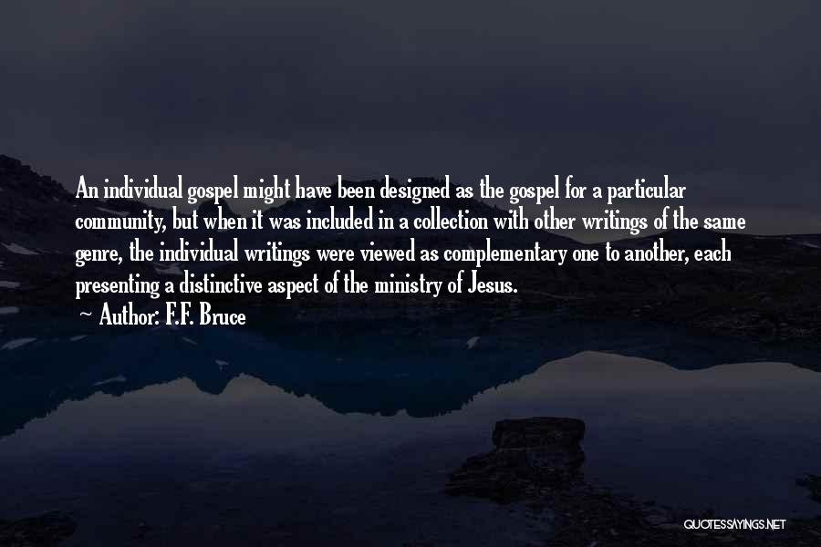 F.F. Bruce Quotes: An Individual Gospel Might Have Been Designed As The Gospel For A Particular Community, But When It Was Included In