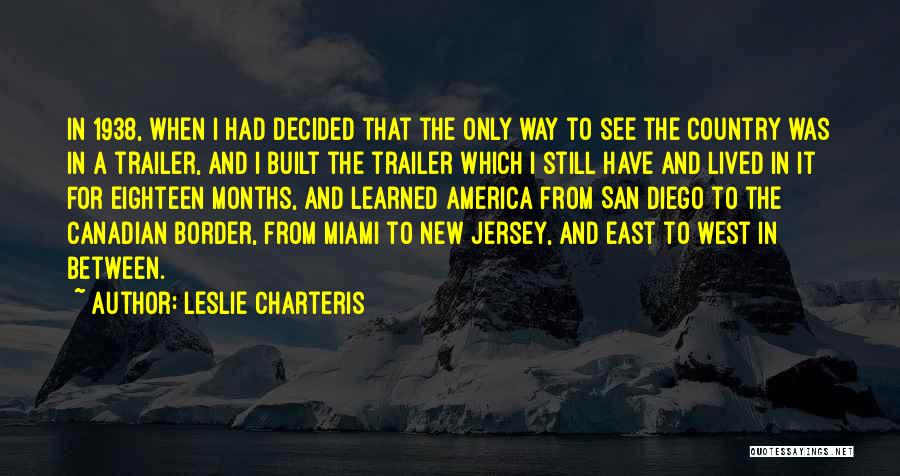 Leslie Charteris Quotes: In 1938, When I Had Decided That The Only Way To See The Country Was In A Trailer, And I