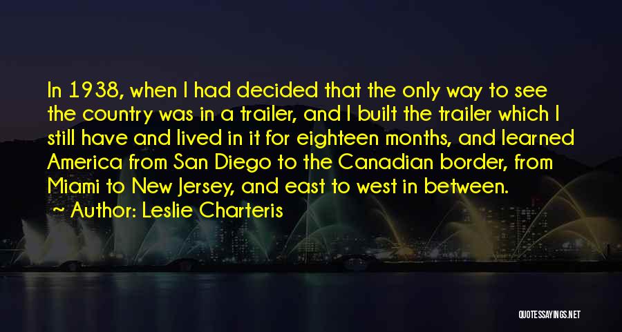 Leslie Charteris Quotes: In 1938, When I Had Decided That The Only Way To See The Country Was In A Trailer, And I