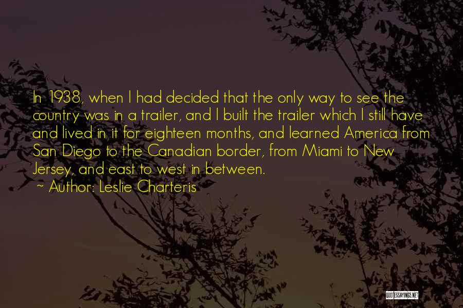 Leslie Charteris Quotes: In 1938, When I Had Decided That The Only Way To See The Country Was In A Trailer, And I