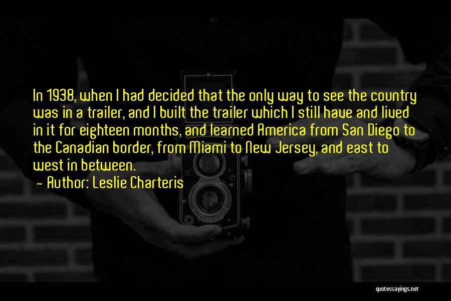Leslie Charteris Quotes: In 1938, When I Had Decided That The Only Way To See The Country Was In A Trailer, And I