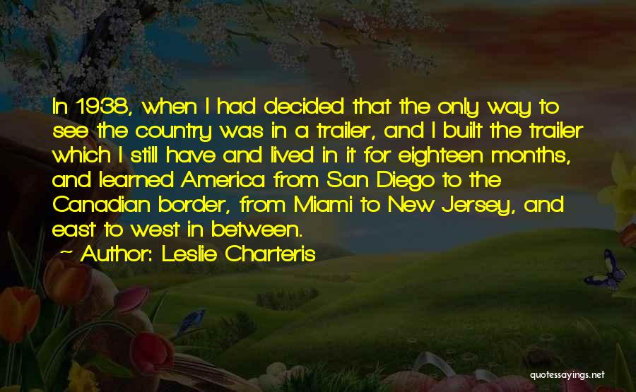 Leslie Charteris Quotes: In 1938, When I Had Decided That The Only Way To See The Country Was In A Trailer, And I