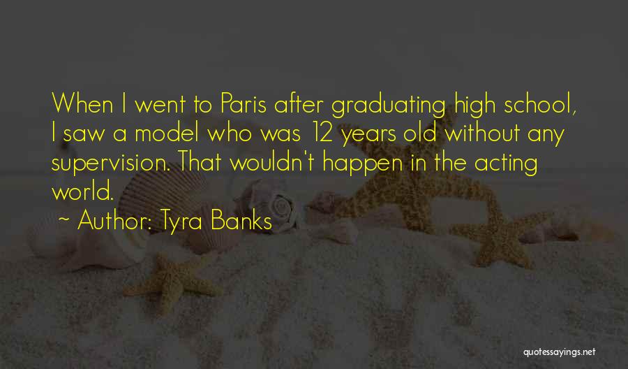 Tyra Banks Quotes: When I Went To Paris After Graduating High School, I Saw A Model Who Was 12 Years Old Without Any