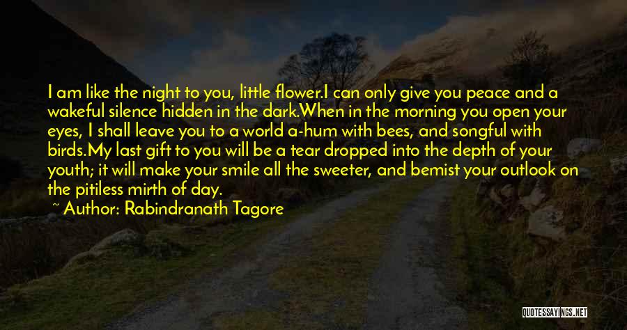 Rabindranath Tagore Quotes: I Am Like The Night To You, Little Flower.i Can Only Give You Peace And A Wakeful Silence Hidden In