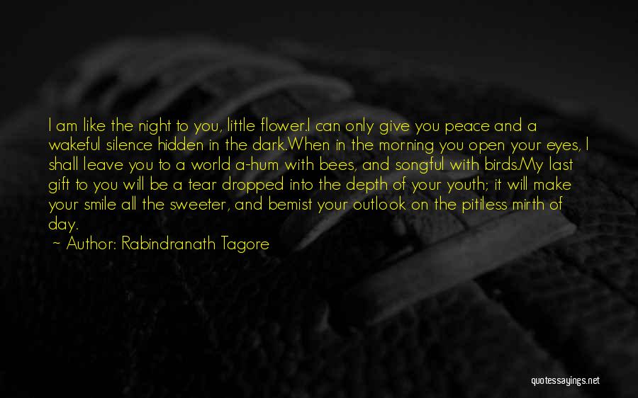 Rabindranath Tagore Quotes: I Am Like The Night To You, Little Flower.i Can Only Give You Peace And A Wakeful Silence Hidden In