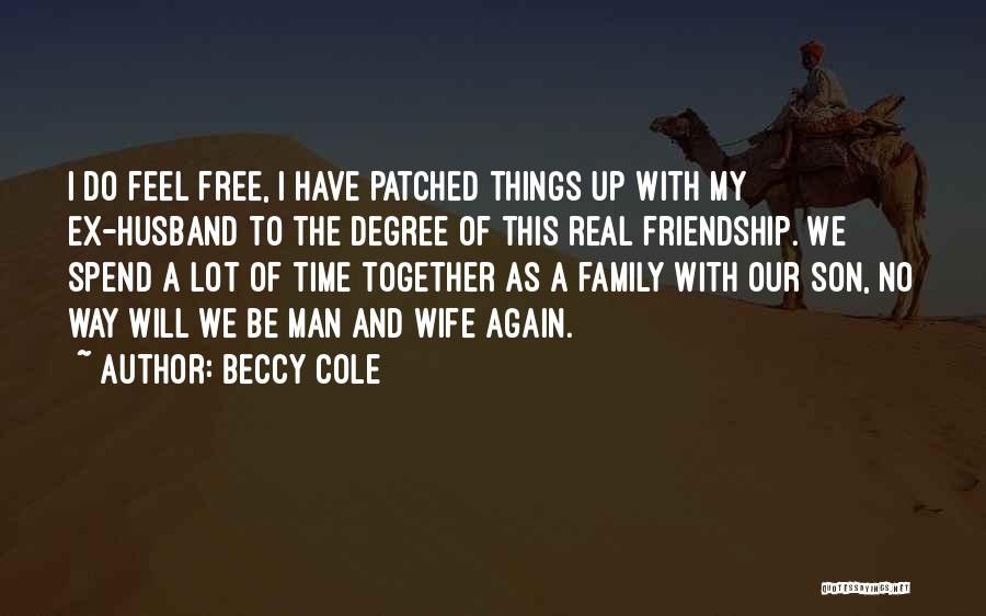 Beccy Cole Quotes: I Do Feel Free, I Have Patched Things Up With My Ex-husband To The Degree Of This Real Friendship. We