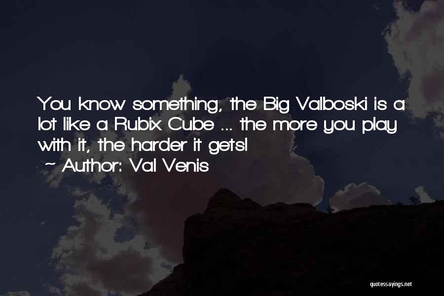 Val Venis Quotes: You Know Something, The Big Valboski Is A Lot Like A Rubix Cube ... The More You Play With It,
