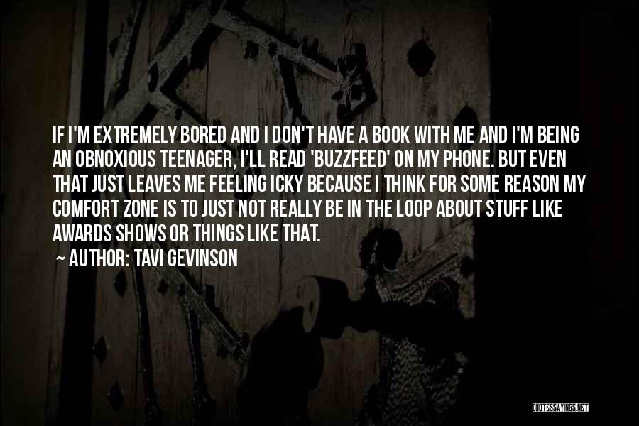 Tavi Gevinson Quotes: If I'm Extremely Bored And I Don't Have A Book With Me And I'm Being An Obnoxious Teenager, I'll Read