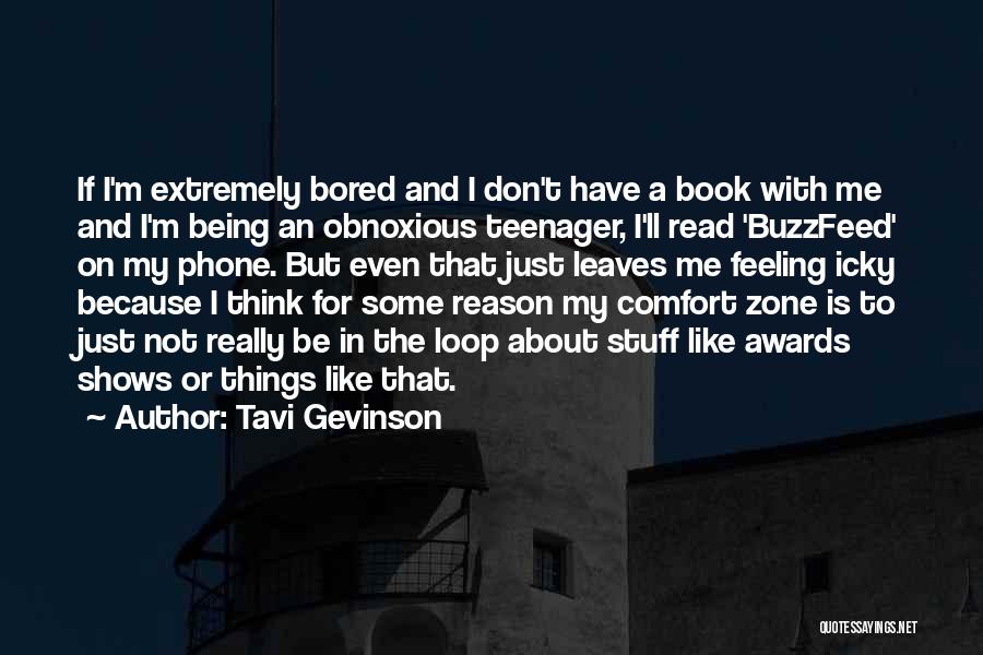 Tavi Gevinson Quotes: If I'm Extremely Bored And I Don't Have A Book With Me And I'm Being An Obnoxious Teenager, I'll Read