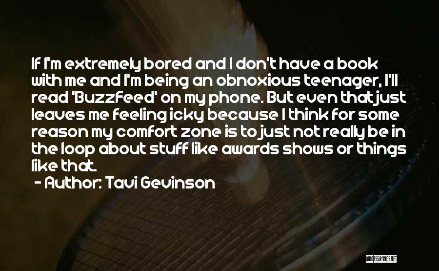 Tavi Gevinson Quotes: If I'm Extremely Bored And I Don't Have A Book With Me And I'm Being An Obnoxious Teenager, I'll Read