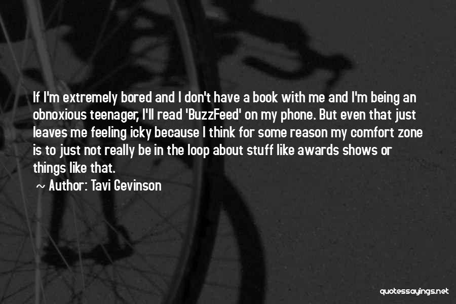 Tavi Gevinson Quotes: If I'm Extremely Bored And I Don't Have A Book With Me And I'm Being An Obnoxious Teenager, I'll Read