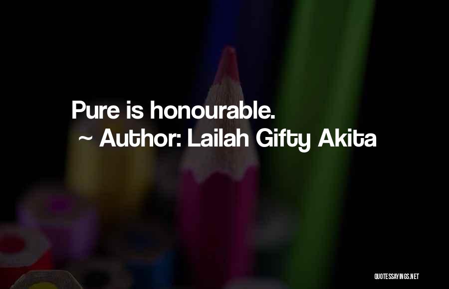 Lailah Gifty Akita Quotes: Pure Is Honourable.