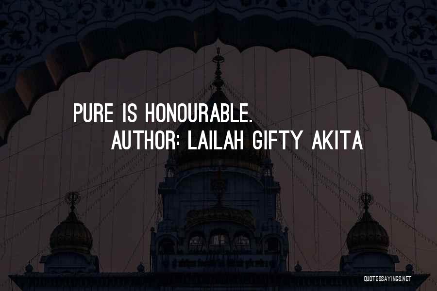 Lailah Gifty Akita Quotes: Pure Is Honourable.