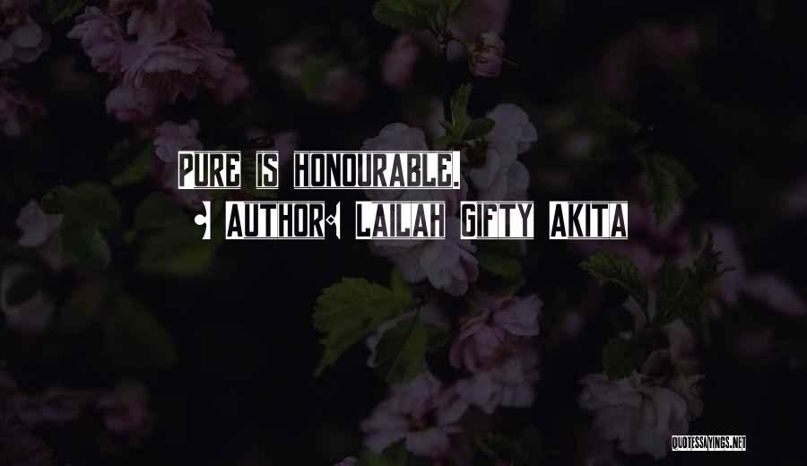 Lailah Gifty Akita Quotes: Pure Is Honourable.