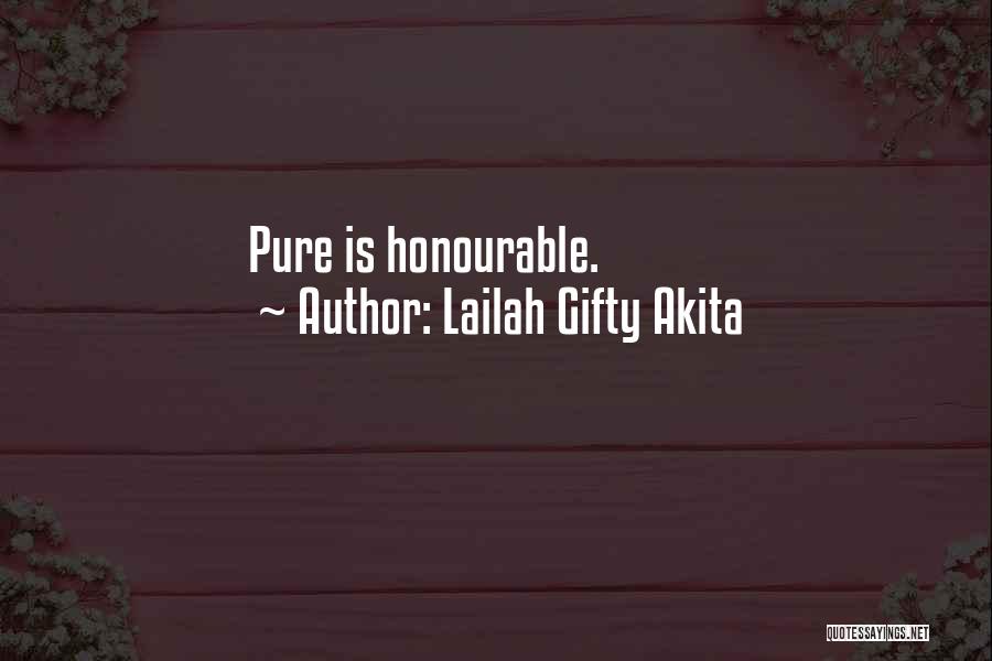 Lailah Gifty Akita Quotes: Pure Is Honourable.
