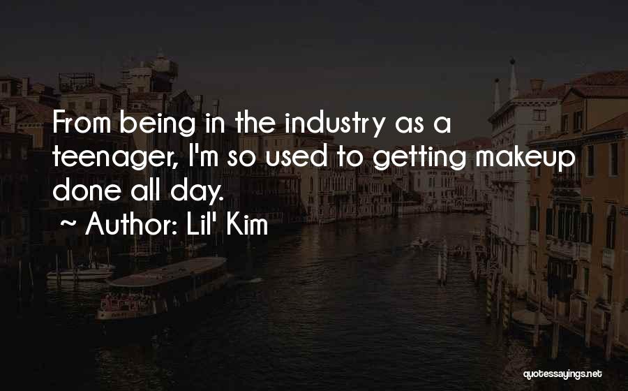 Lil' Kim Quotes: From Being In The Industry As A Teenager, I'm So Used To Getting Makeup Done All Day.