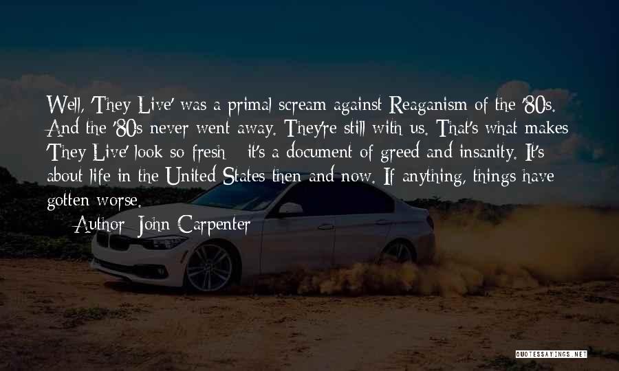 John Carpenter Quotes: Well, 'they Live' Was A Primal Scream Against Reaganism Of The '80s. And The '80s Never Went Away. They're Still