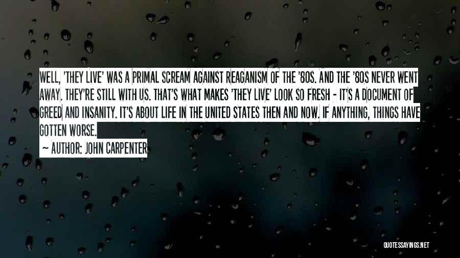 John Carpenter Quotes: Well, 'they Live' Was A Primal Scream Against Reaganism Of The '80s. And The '80s Never Went Away. They're Still