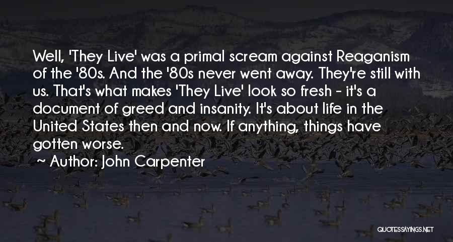 John Carpenter Quotes: Well, 'they Live' Was A Primal Scream Against Reaganism Of The '80s. And The '80s Never Went Away. They're Still