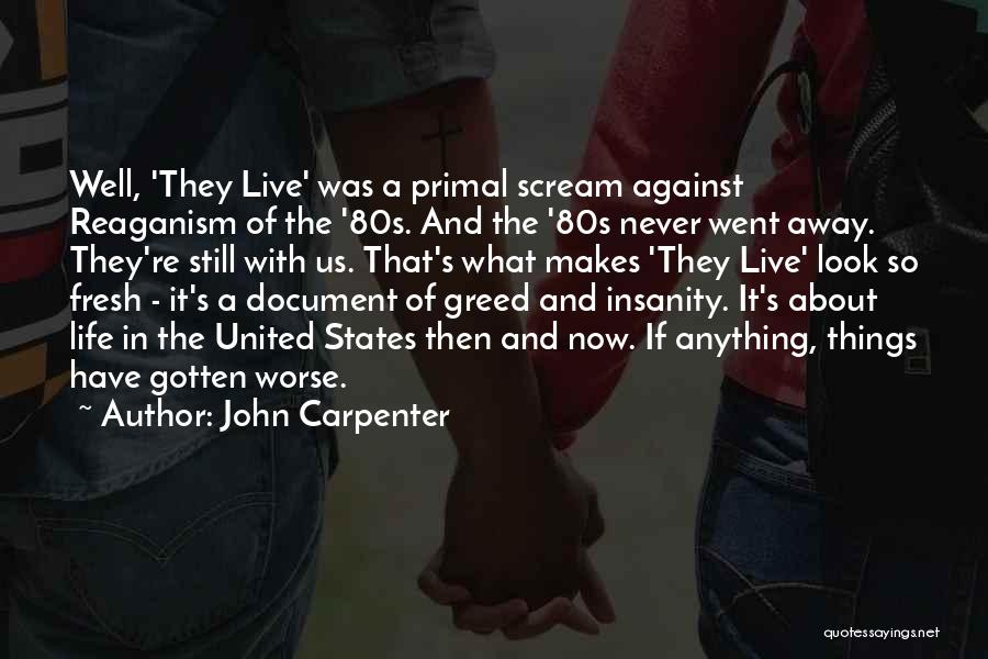 John Carpenter Quotes: Well, 'they Live' Was A Primal Scream Against Reaganism Of The '80s. And The '80s Never Went Away. They're Still