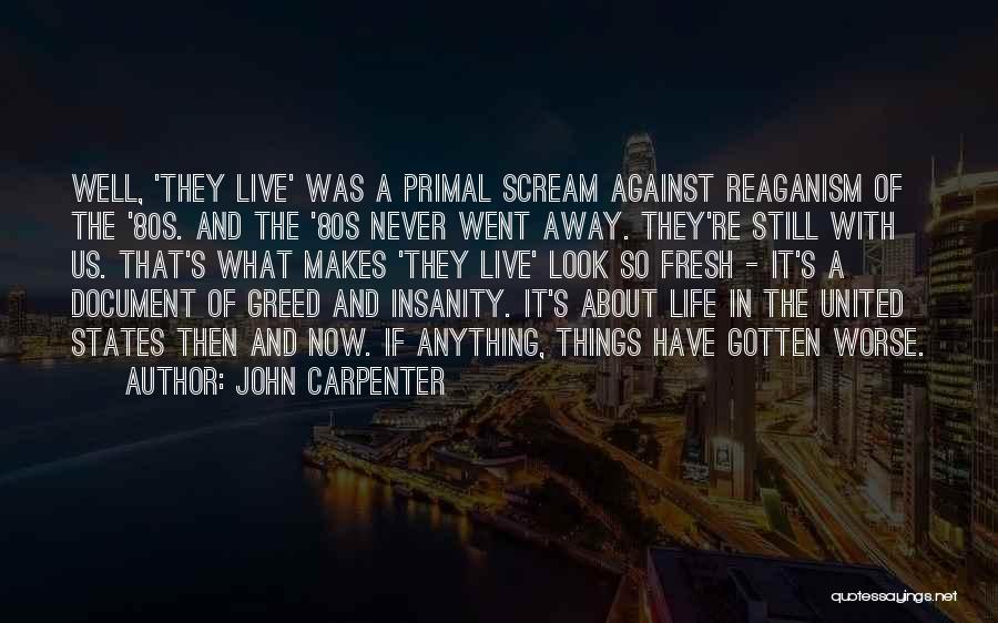 John Carpenter Quotes: Well, 'they Live' Was A Primal Scream Against Reaganism Of The '80s. And The '80s Never Went Away. They're Still