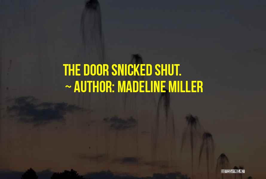 Madeline Miller Quotes: The Door Snicked Shut.