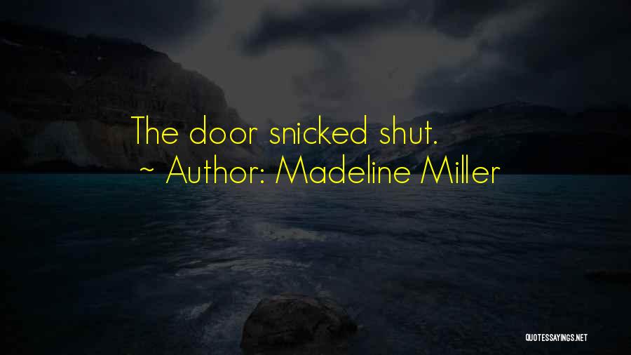 Madeline Miller Quotes: The Door Snicked Shut.