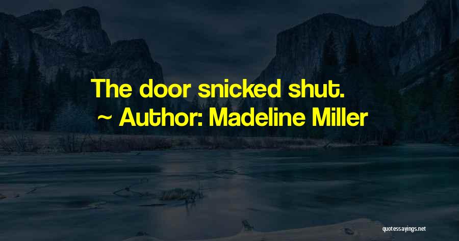 Madeline Miller Quotes: The Door Snicked Shut.