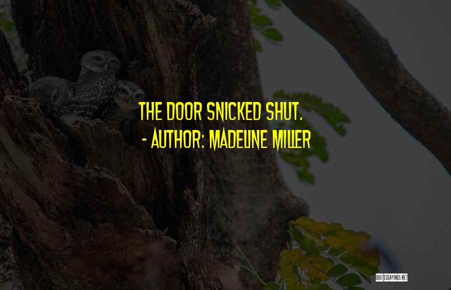 Madeline Miller Quotes: The Door Snicked Shut.