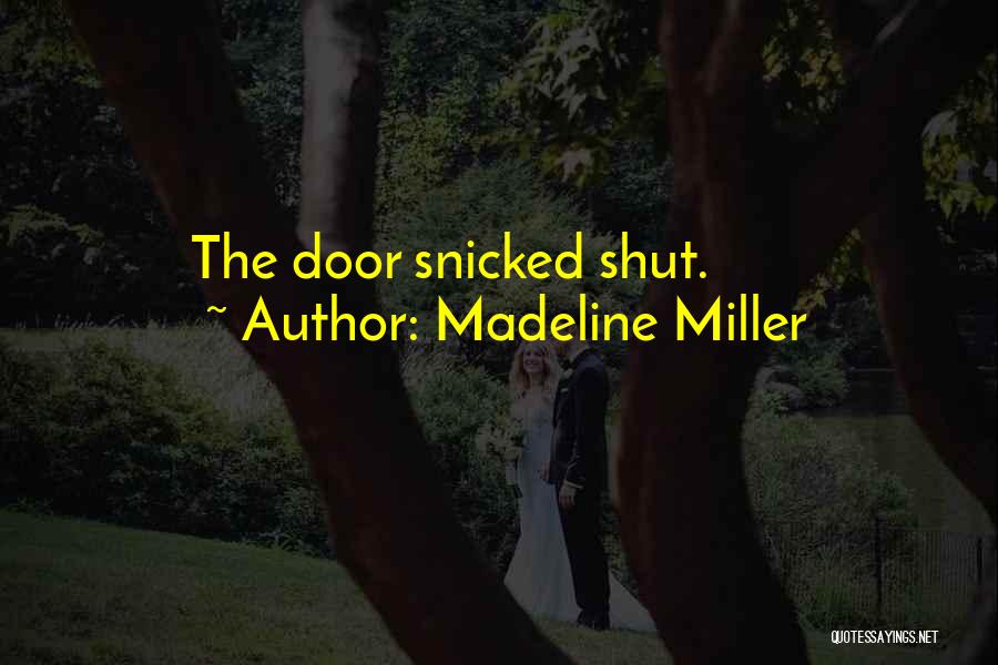 Madeline Miller Quotes: The Door Snicked Shut.