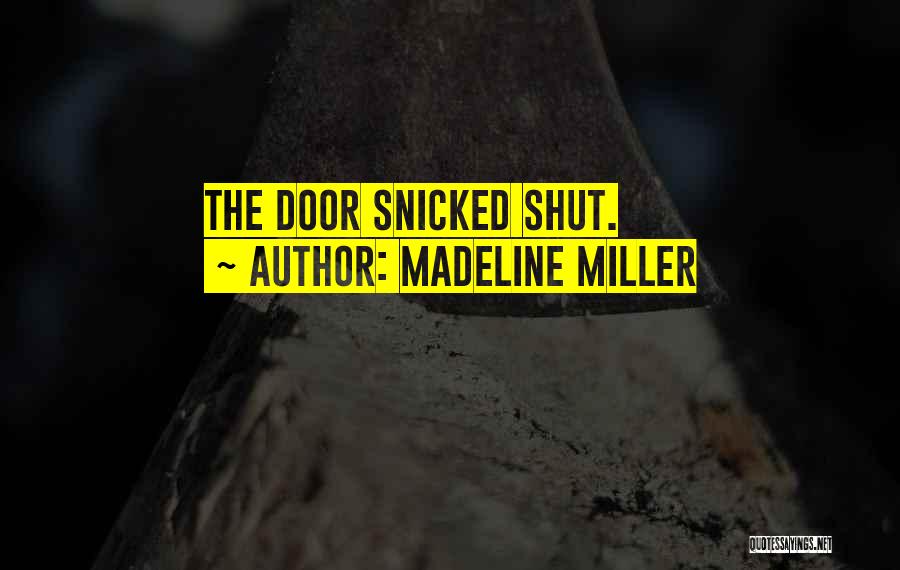 Madeline Miller Quotes: The Door Snicked Shut.