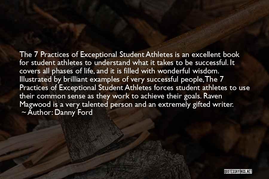 Danny Ford Quotes: The 7 Practices Of Exceptional Student Athletes Is An Excellent Book For Student Athletes To Understand What It Takes To