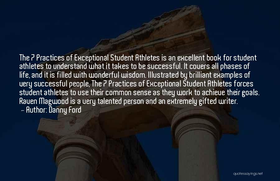 Danny Ford Quotes: The 7 Practices Of Exceptional Student Athletes Is An Excellent Book For Student Athletes To Understand What It Takes To