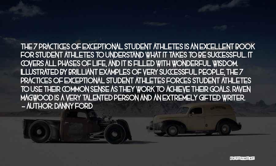 Danny Ford Quotes: The 7 Practices Of Exceptional Student Athletes Is An Excellent Book For Student Athletes To Understand What It Takes To