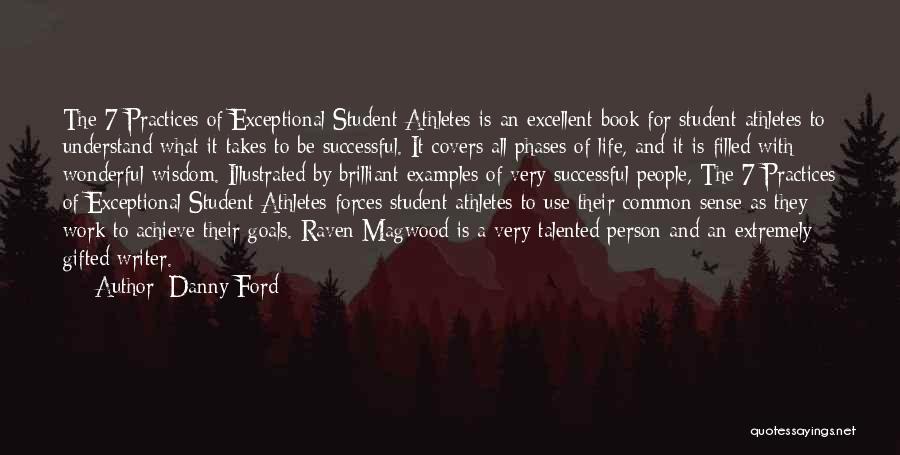 Danny Ford Quotes: The 7 Practices Of Exceptional Student Athletes Is An Excellent Book For Student Athletes To Understand What It Takes To