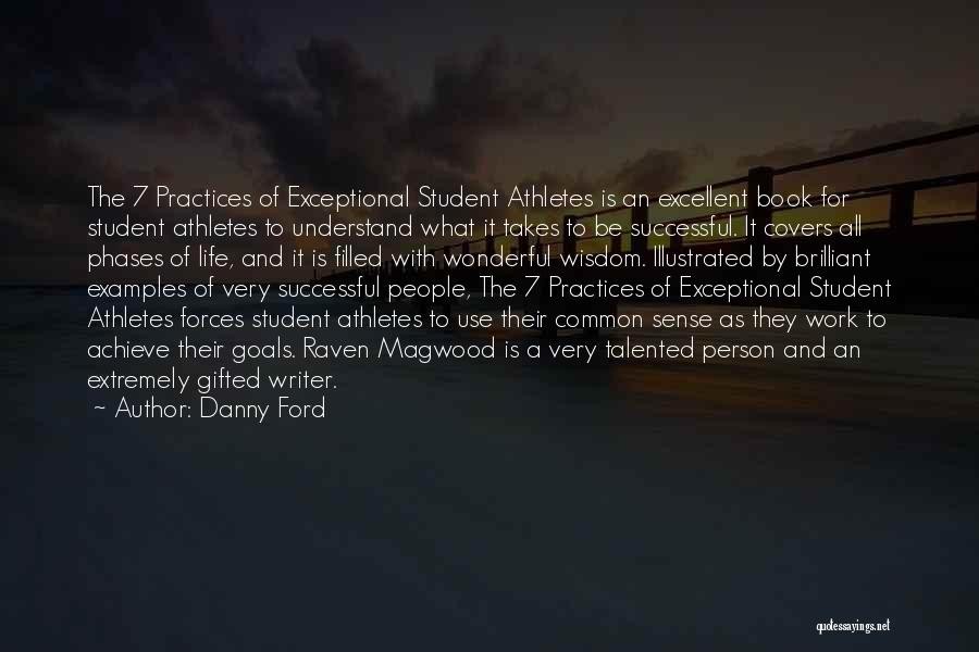 Danny Ford Quotes: The 7 Practices Of Exceptional Student Athletes Is An Excellent Book For Student Athletes To Understand What It Takes To