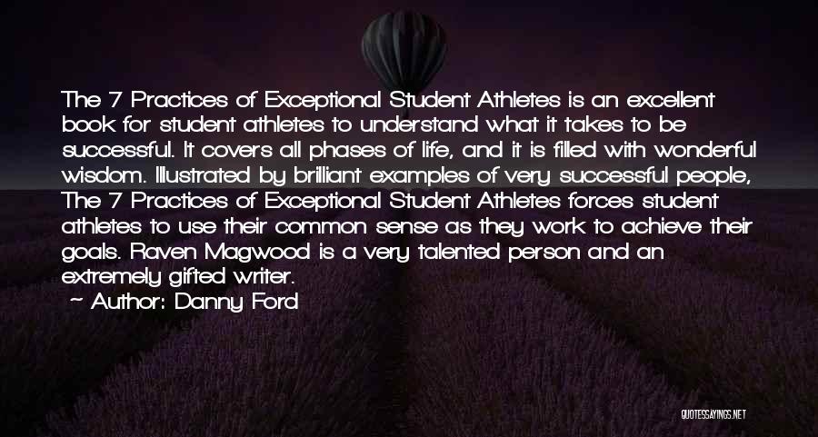 Danny Ford Quotes: The 7 Practices Of Exceptional Student Athletes Is An Excellent Book For Student Athletes To Understand What It Takes To