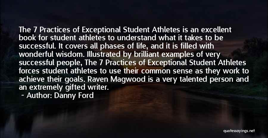 Danny Ford Quotes: The 7 Practices Of Exceptional Student Athletes Is An Excellent Book For Student Athletes To Understand What It Takes To