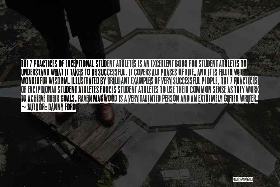 Danny Ford Quotes: The 7 Practices Of Exceptional Student Athletes Is An Excellent Book For Student Athletes To Understand What It Takes To