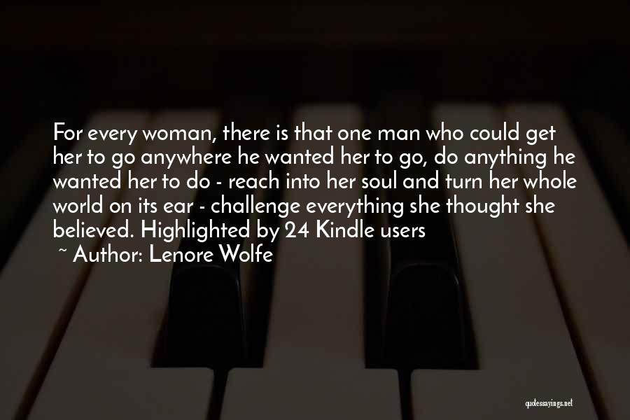 Lenore Wolfe Quotes: For Every Woman, There Is That One Man Who Could Get Her To Go Anywhere He Wanted Her To Go,