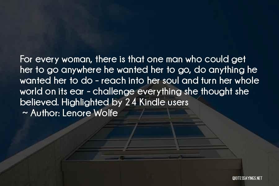 Lenore Wolfe Quotes: For Every Woman, There Is That One Man Who Could Get Her To Go Anywhere He Wanted Her To Go,