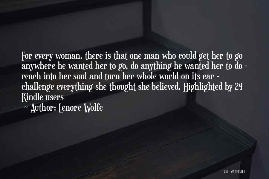 Lenore Wolfe Quotes: For Every Woman, There Is That One Man Who Could Get Her To Go Anywhere He Wanted Her To Go,