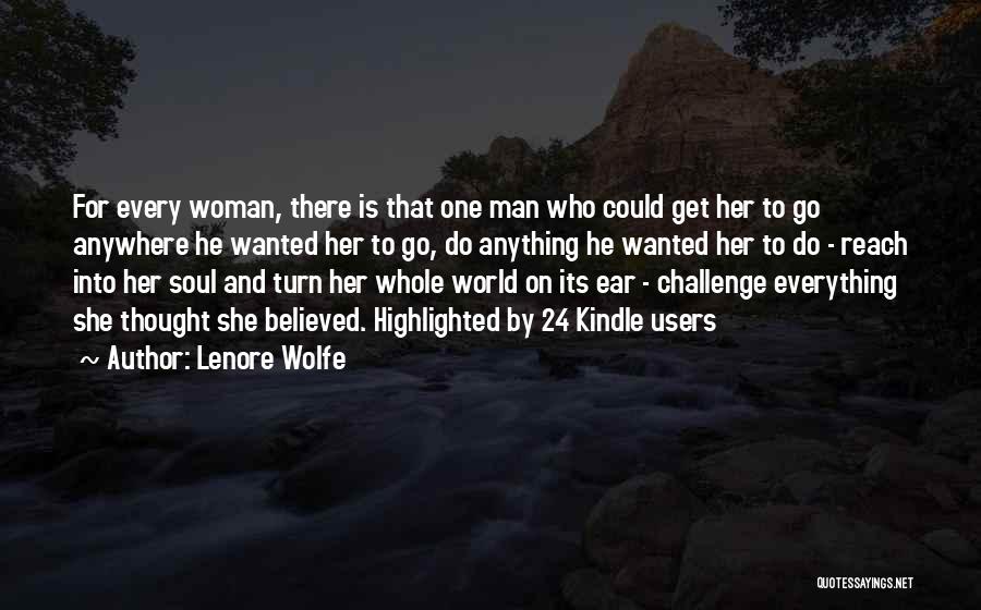 Lenore Wolfe Quotes: For Every Woman, There Is That One Man Who Could Get Her To Go Anywhere He Wanted Her To Go,